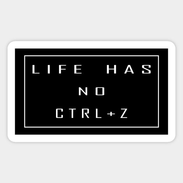 life has no ctrl+z Magnet by Horisondesignz